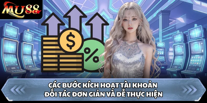 Các bước kích hoạt tài khoản đối tác đơn giản và dễ thực hiện 