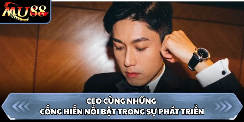 CEO cùng những cống hiến nổi bật trong sự phát triển