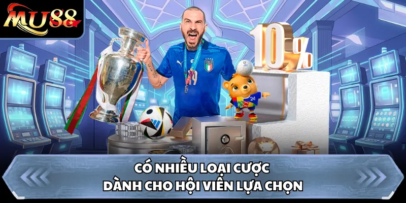 Có nhiều loại cược dành cho hội viên lựa chọn