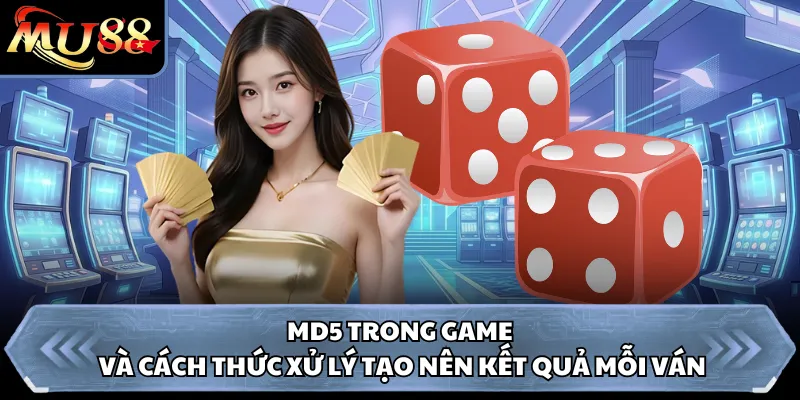 MD5 trong game và cách thức xử lý tạo nên kết quả mỗi ván 